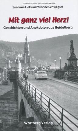 Mit ganz viel Herz - Geschichten und Anekdoten aus Heidelberg