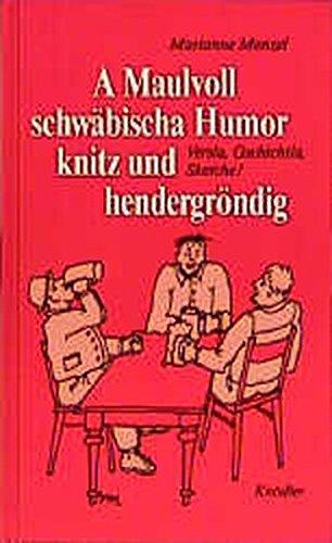 A Maulvoll schwäbischer Humor knitz und hendergröndig: Versla, Gschichtla, Sketche