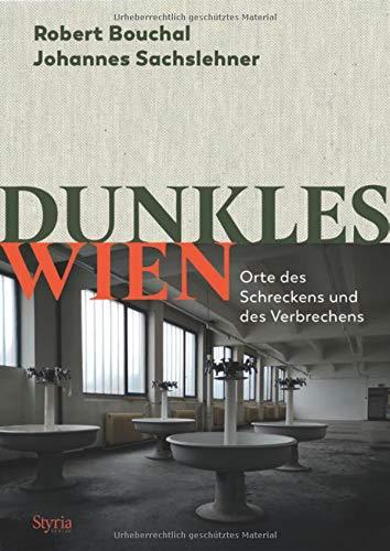 Dunkles Wien: Orte des Schreckens und des Verbrechens