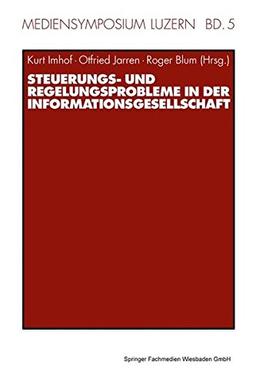 Steuerungs- und Regelungsprobleme in der Informationsgesellschaft (Mediensymposium Luzern) (German Edition)