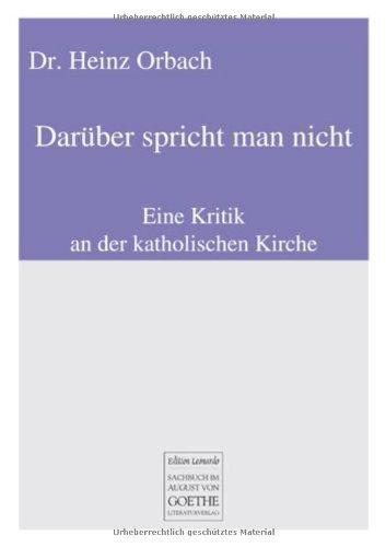 Darüber spricht man nicht: Eine Kritik an der katholischen Kirche (August von Goethe Literaturverlag)