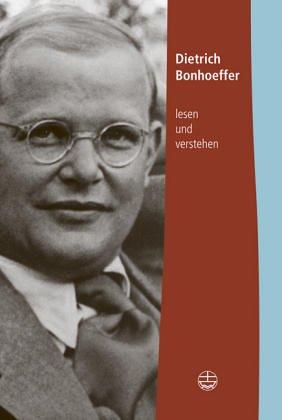 Dietrich Bonhoeffer lesen und verstehen