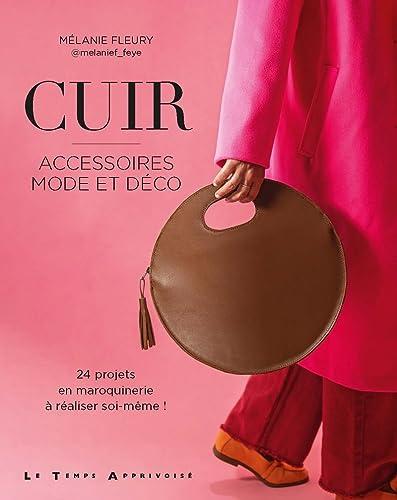 Cuir : accessoires mode et déco : 24 projets de maroquinerie à réaliser soi-même !