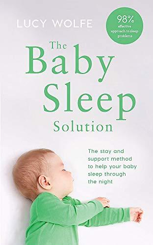 The Baby Sleep Solution: The stay-and-support method to help your baby sleep through the night