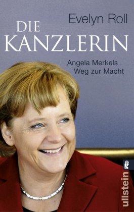 Die Kanzlerin: Angela Merkels Weg zur Macht