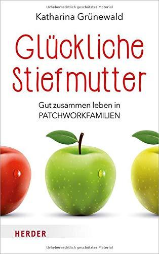 Glückliche Stiefmutter: Gut zusammen leben in Patchworkfamilien