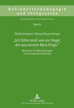 «Ich fühle mich wie ein Vogel, der aus seinem Nest fliegt.»: Menschen mit Behinderungen in der Erwachsenenbildung (Behindertenpädagogik und Integration)