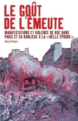 Le goût de l'émeute : manifestations et violences de rue dans Paris et sa banlieue à la Belle Epoque