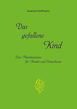 Das gefallene Kind: Eine Phantasiereise für Kinder und Erwachsene