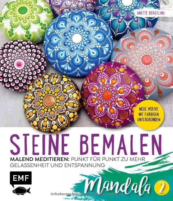 Steine bemalen – Mandala – Band 2: 15 neue Motive mit farbigen Untergründen. Malend meditieren: Punkt für Punkt zu mehr Gelassenheit und Entspannung