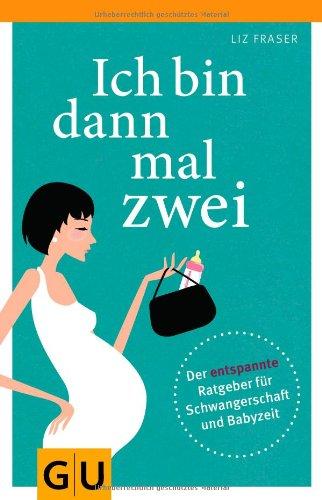 Ich bin dann mal zwei: Der entspannte Ratgeber für Schwangerschaft und Babyzeit (GU Reader P&F)