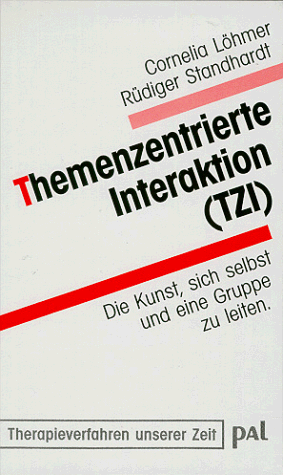 Themenzentrierte Interaktion (TZI). Die Kunst, sich selbst und eine Gruppe zu leiten