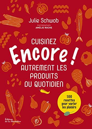 Encore ! : cuisinez autrement les produits du quotidien