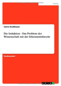 Die Induktion - Das Problem der Wissenschaft mit der Erkenntnistheorie