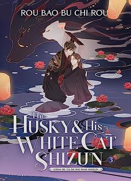 The Husky and His White Cat Shizun: Erha He Ta De Bai Mao Shizun (Novel) Vol. 3