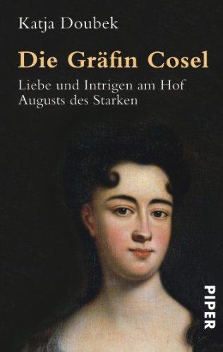 Die Gräfin Cosel: Liebe und Intrigen am Hof Augusts des Starken