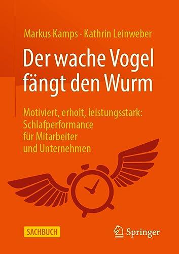 Der wache Vogel fängt den Wurm: Motiviert, erholt, leistungsstark: Schlafperformance für Mitarbeiter und Unternehmen