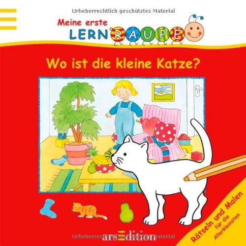 Lernraupe - Wo ist die kleine Katze?: Rätseln und Malen für die Allerkleinsten: Rätseln und malen für die Allerkleinsten. Lernraupe: Kindergarten (Meine erste Lernraupe)