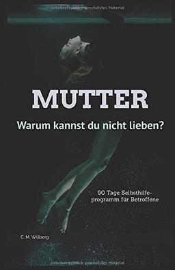 Mutter - Warum kannst du nicht lieben?