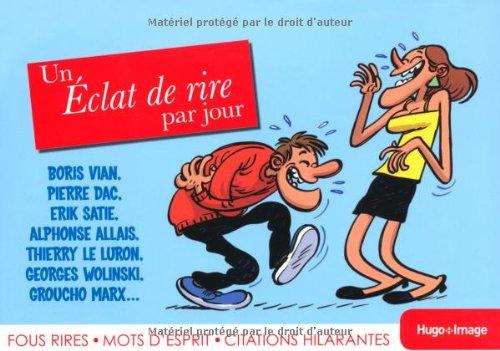 Un éclat de rire par jour : fous rires, mots d'esprit, citations hilarantes : Boris Vian, Pierre Dac, Erik Satie...