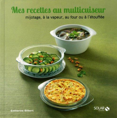 Mes recettes au multicuiseur : mijotage, à la vapeur, au four ou à l'étouffée