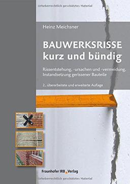 Bauwerksrisse kurz und bündig: Rissentstehung, -ursachen und -vermeidung, Instandsetzung gerissener Bauteile.