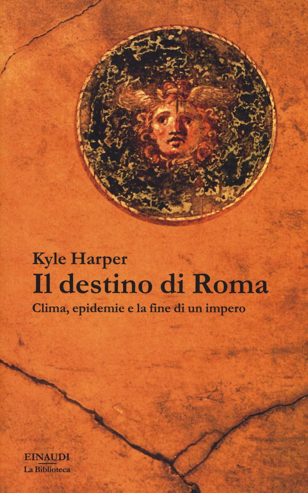 Il destino di Roma. Clima, epidemie e la fine di un impero (La biblioteca, Band 47)