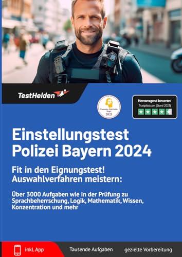 Einstellungstest Polizei Bayern 2024: Fit in den Eignungstest! Auswahlverfahren meistern: Über 3000 Aufgaben wie in der Prüfung zu Sprachbeherrschung, Logik, Mathematik, Wissen, Konzentration und mehr