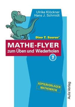 Kopiervorlagen Mathematik / Dino T. Saurus MATHE-FLYER 1 zum Üben und Wiederholen: Themenbereiche:  - Brüche und Dezimalbrüche  - Prozent- und ... und Gleichungssysteme  - Geometrie