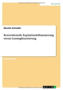 Konventionelle Kapitalmarktfinanzierung versus Leasingfinanzierung