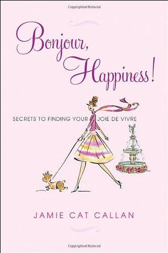 Bonjour, Happiness!: Secrets to Finding Your Joie De Vivre