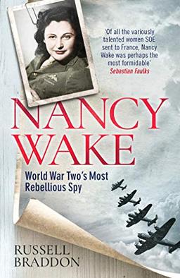 Nancy Wake: World War Two’s Most Rebellious Spy