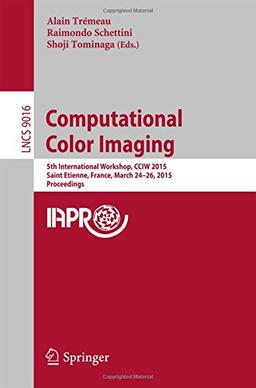 Computational Color Imaging: 5th International Workshop, CCIW 2015, Saint Etienne, France, March 24-26, 2015, Proceedings (Lecture Notes in Computer Science)