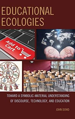 Educational Ecologies: Toward a Symbolic-Material Understanding of Discourse, Technology, and Education