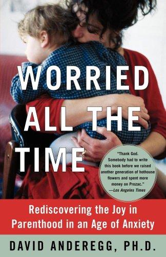 Worried All the Time: Rediscovering the Joy in Parenthood