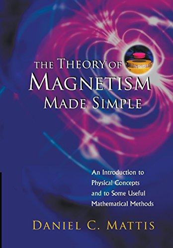 THEORY OF MAGNETISM MADE SIMPLE, THE: AN INTRODUCTION TO PHYSICAL CONCEPTS AND TO SOME USEFUL MATHEMATICAL METHODS