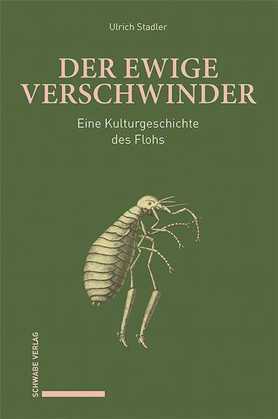 Der ewige Verschwinder: Eine Kulturgeschichte des Flohs