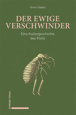 Der ewige Verschwinder: Eine Kulturgeschichte des Flohs