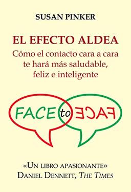 El efecto aldea: Cómo el contacto cara a cara te hará más saludable, feliz e inteligente (Ensayos)