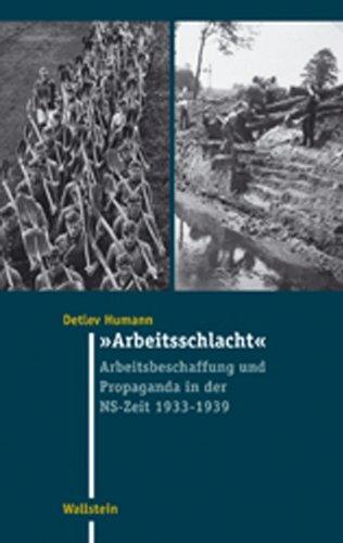 "Arbeitsschlacht": Arbeitsbeschaffung und Propaganda in der NS-Zeit 1933-1939