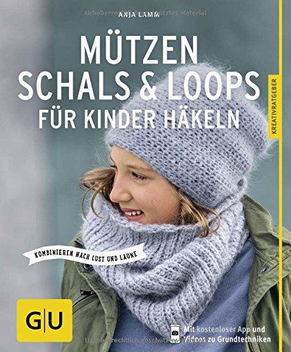 Mützen, Schals & Loops für Kinder häkeln: Kombinieren nach Lust und Laune (GU Kreativratgeber)