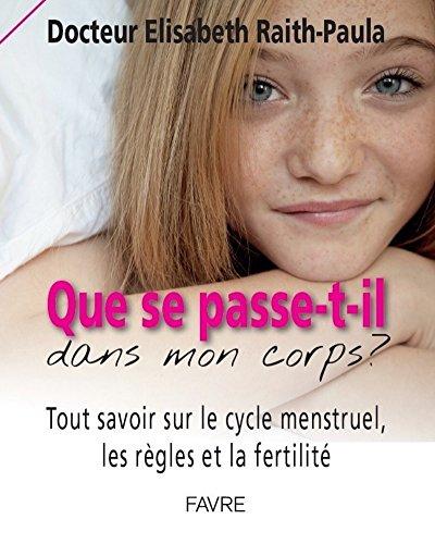 Que se passe-t-il dans mon corps ? : tout savoir sur le cycle menstruel, les règles et la fertilité