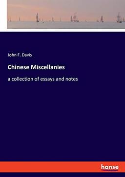 Chinese Miscellanies: a collection of essays and notes