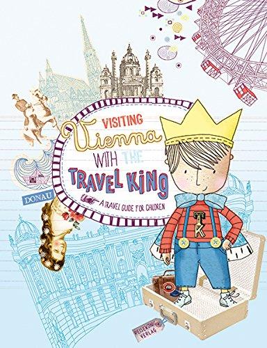 In Vienna with the Travel King: A travel guide for children.