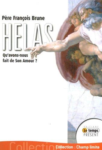 Hélas ! : qu'avons-nous fait de son amour ?