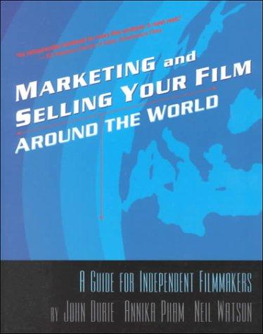 Marketing and Selling Your Film Around the World: A Guide for Independent Filmmakers