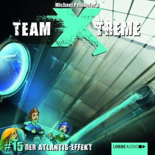 Team X-treme - Folge 15: Der Atlantis-Effekt. Hörspiel.