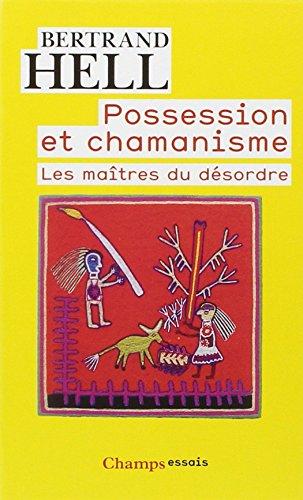 Possession et chamanisme : les maîtres du désordre