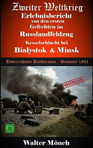 Zweiter Weltkrieg Erlebnisbericht von den ersten Gefechten im Russlandfeldzug - Kesselschlacht bei Bialystok & Minsk: Unternehmen Barbarossa Sommer 1941