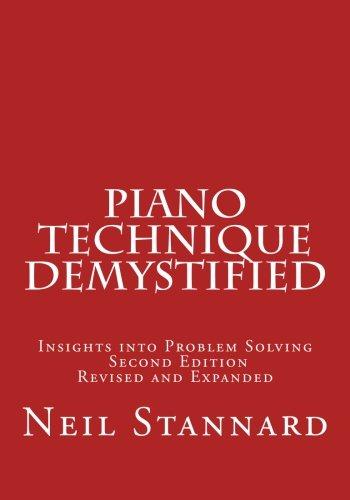 Piano Technique Demystified Second Edition Revised and Expanded: Insights into Problem Solving